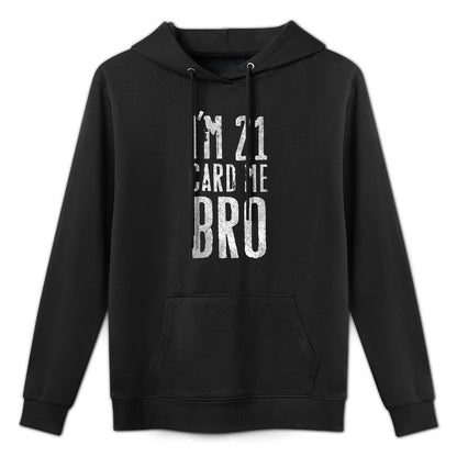 Womens I'm 21 Card Me Bro Funny 21st Birthday Kangaroo Pocket Hoodie