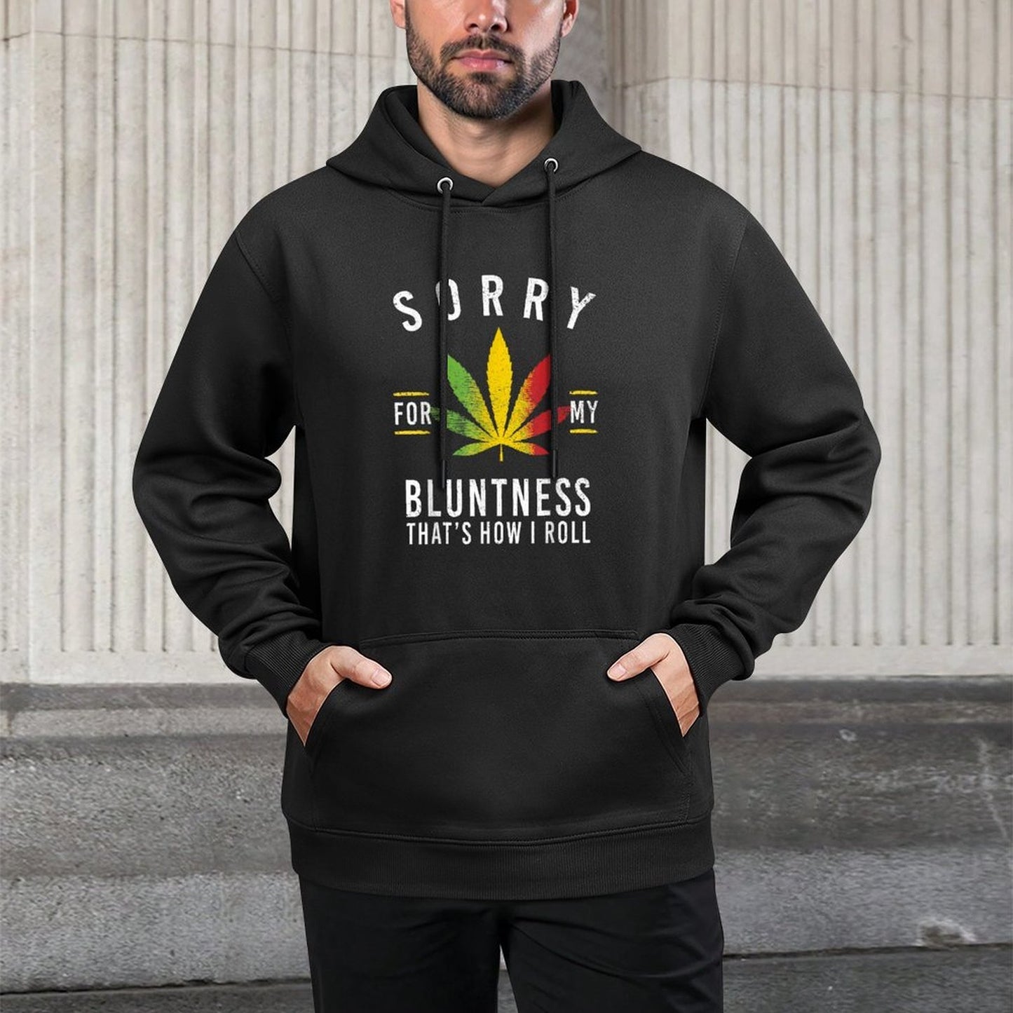 Sorry for My Bluntness Thats How I Roll Funny Weed Durable Construction Hoodie