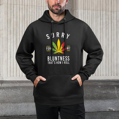 Sorry for My Bluntness Thats How I Roll Funny Weed Durable Construction Hoodie