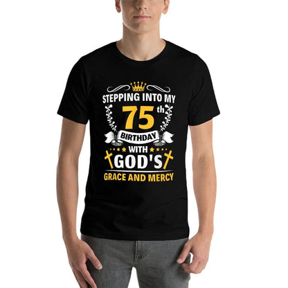 Stepping Into My 75th Birthday with Gods Grace And Mercy  Cotton T-Shirt