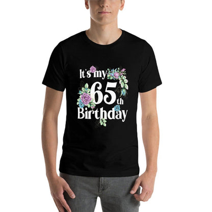 Its My 65th Birthday Rose Flower Birthday Gifts  Cotton T-Shirt