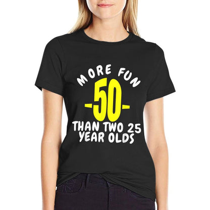 50 More Fun Than Two 25 Year Olds Funny 50th Birthday Gift  Graphic-printed T-Shirt