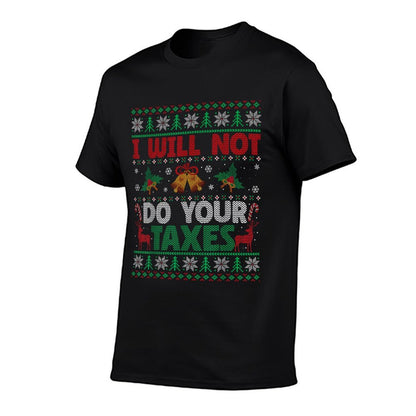 I Will Not Do Your Taxes Ugly Christmas Sweater Funny Gift  Durable T-Shirt