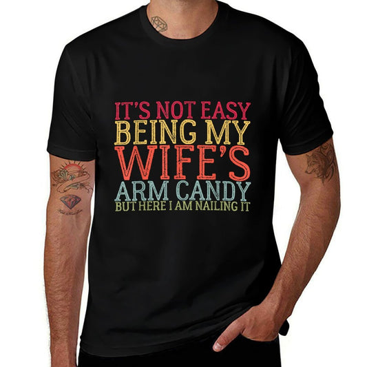 It's Not Easy Being My Wife's Arm Candy Retro Funny Husband  Graphic-printed T-Shirt