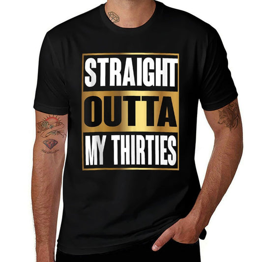 Straight Outta My Thirties Funny 40th Birthday Gifts  Graphic-printed T-Shirt