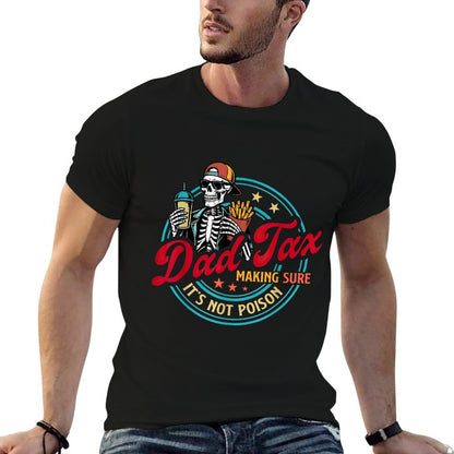 Dad Tax Making Sure It's Not Poison Fathers Day Humorous  High-quality Stitching T-Shirt