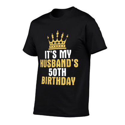 It's My Husband 50th Birthday Happy 50 Years Old To Him Wife  Quick-drying T-Shirt