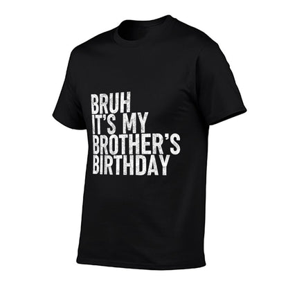Bruh It&#39;s My Brother&#39;s Birthday Funny Bday Sarcastic Sister  Summer-ready Fabric T-Shirt