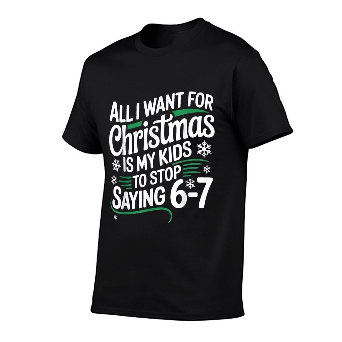 All I Want for Christmas Is My Kids to Stop Saying 67  Classic T-Shirt