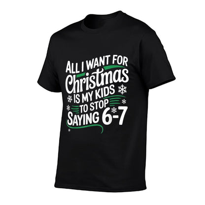 All I Want for Christmas Is My Kids to Stop Saying 67  Classic T-Shirt