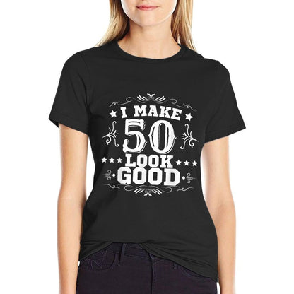 I Make 50 Look Good I Make Fifty Look Good 50th Birthday Comfortable T-Shirt