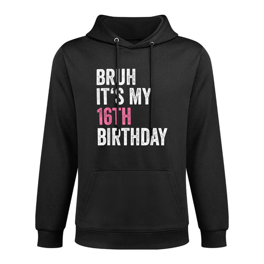 16th Bday 16 Year Old Girln Bruh Its My 16th Birthday Layering Staple Hoodie