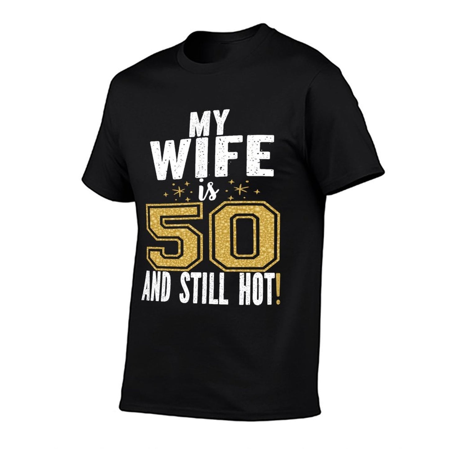 My Wife Is 50 And Still Hot 50th Birthday Gift For Her  Stretchy T-Shirt