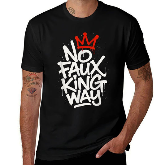 No Faux King Way  High-quality Stitching T-Shirt