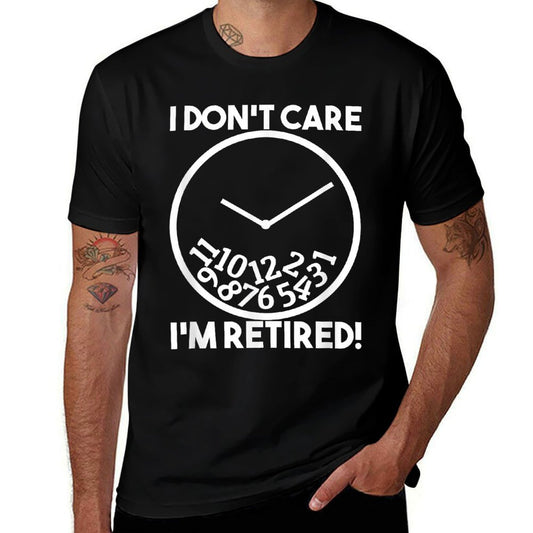 I Don&#39;t Care I&#39;m Retired Funny Retirement Gift  Fade-proof Color T-Shirt