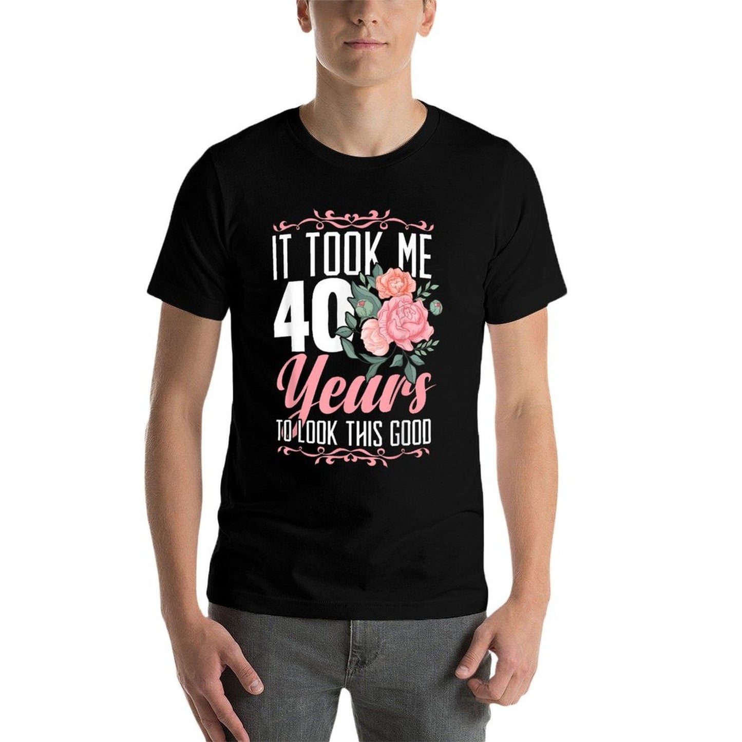 It Took Me 40 Years To Look This Good 40th Birthday  Tagless Design T-Shirt