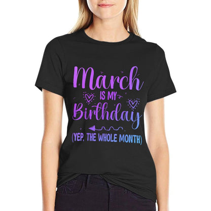 March Is My Birthday Yes The Whole Month Funny Birthday  Summer-ready Fabric T-Shirt