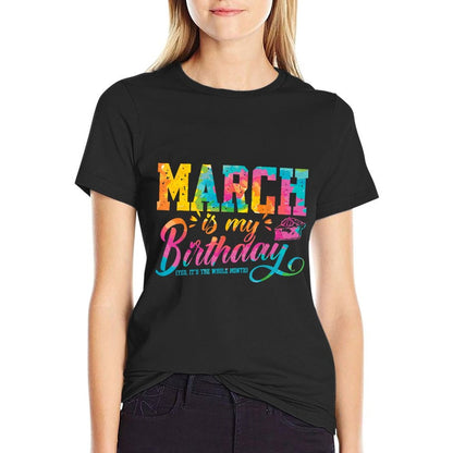 March Is My Birthday March Birth Month Tie Dye  Stretchy T-Shirt