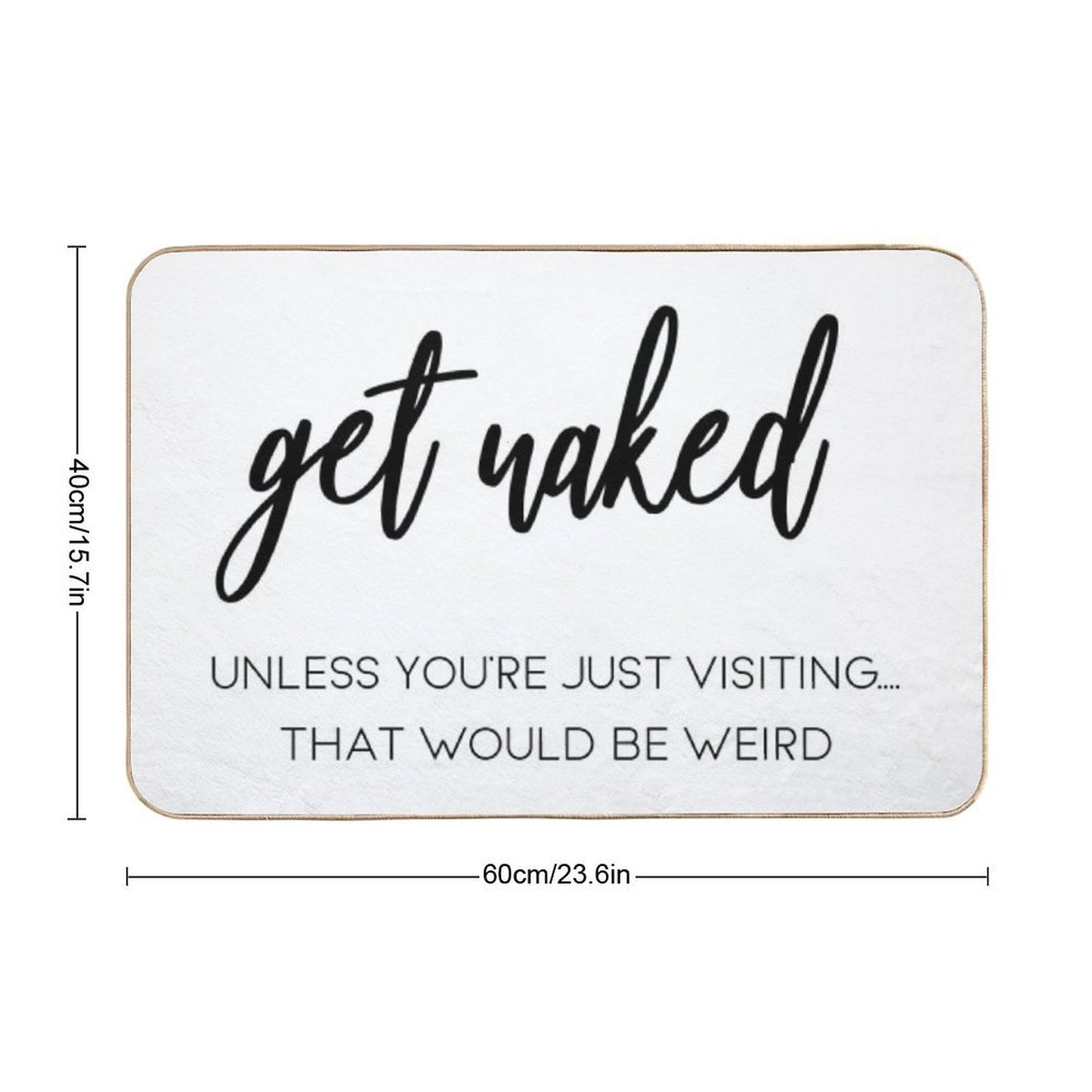 Shower Curtain - Get Naked  Easy Maintenance Bath Mat