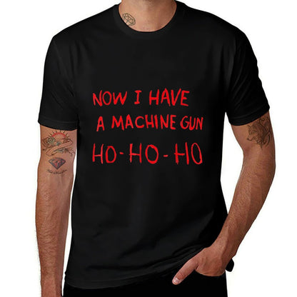 Now I Have A Machine Gun Ho Ho Ho  Affordable Price T-Shirt