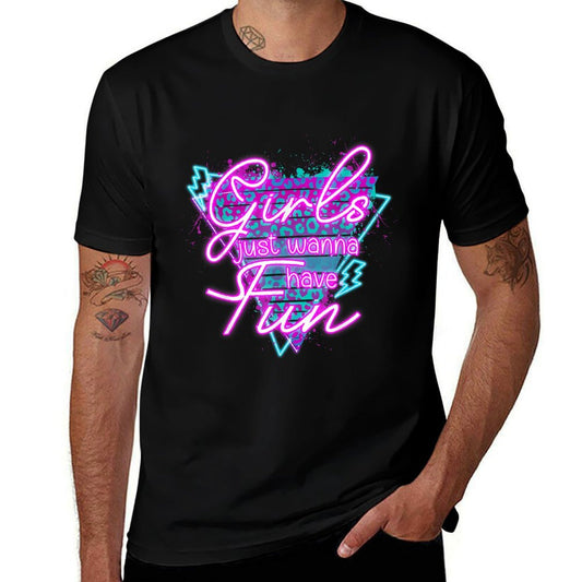 Girls Just Wanna Have Fun Awesome 70's 80's 90's 1980s  Odor-resistant T-Shirt
