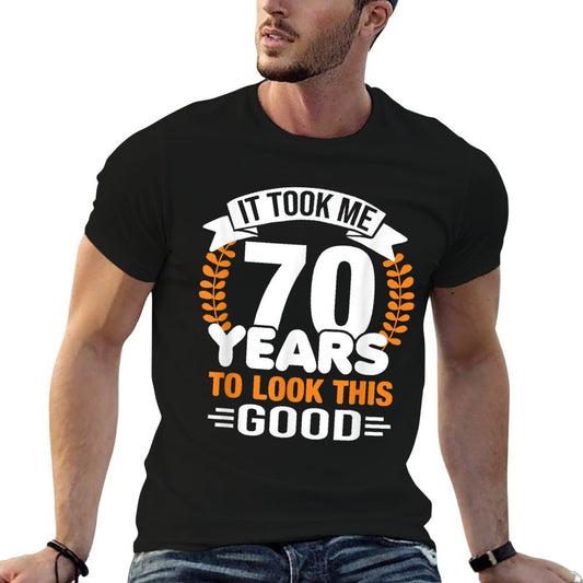 It Took Me 70 Years To Look This Good 70th Birthday Comfortable T-Shirt