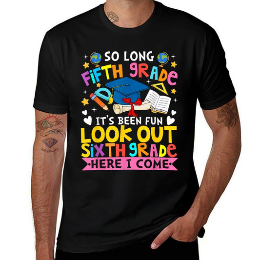 5th Grade It&#39;s Been Fun Look Out 6th Grade Here I Come  High-quality Stitching T-Shirt