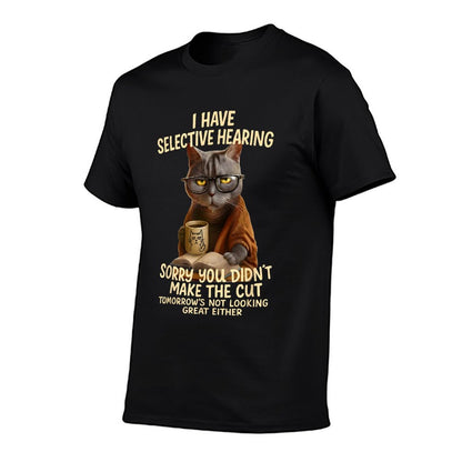 Cat Have Selective Hearing You Didnt Make Cut Funny 0LZ3LI Cotton T-Shirt