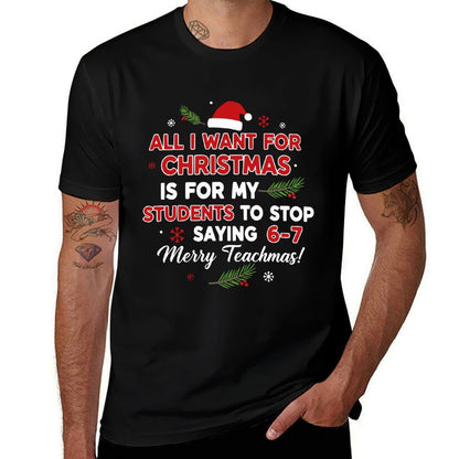 All I Want for Christmas Is My Students to Stop Saying 6 7  Moisture-wicking T-Shirt