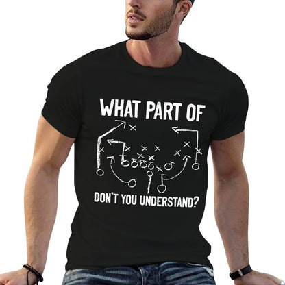 What Part of Dont You Understand Funny Football Play Design  Fade-proof Color T-Shirt