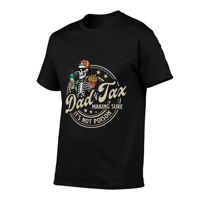 Dad Tax Making Sure It's Not Poison Skeleton Dad Tax High-quality Stitching T-Shirt