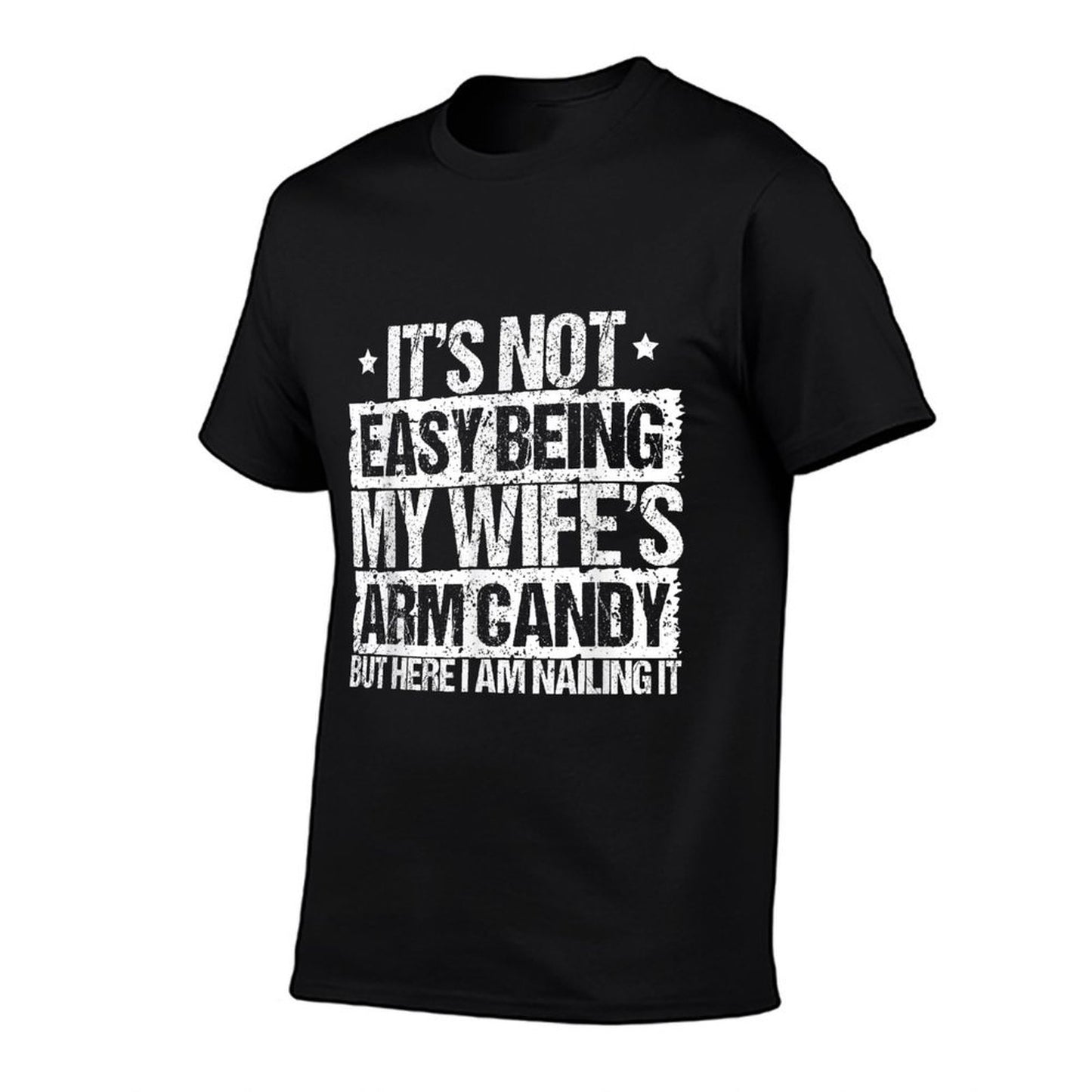 Its Not Easy Being My Wifes Arm Candy But Here I Am Nailin  Soft T-Shirt