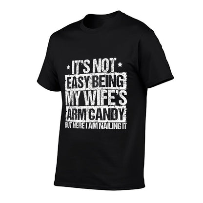 Its Not Easy Being My Wifes Arm Candy But Here I Am Nailin  Soft T-Shirt