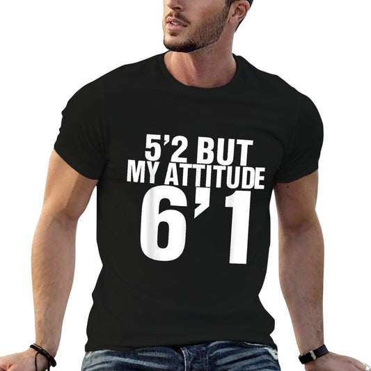 5'2 But My Attitude 6'1 Funny Saying Quote For Men Women  Classic T-Shirt