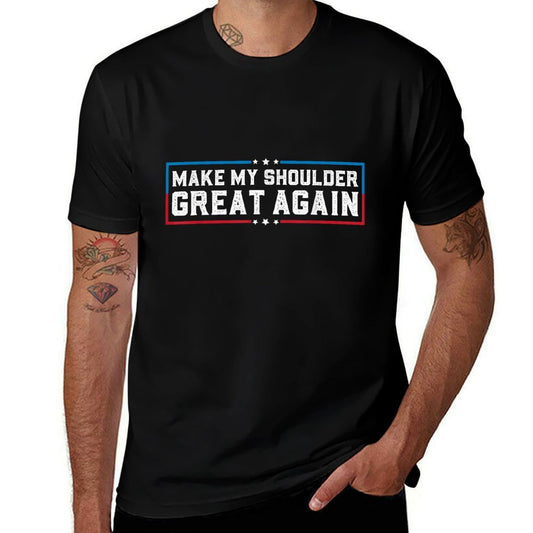 Make My Shoulder Great Again Funny Shoulder Surgery Recovery  Trendy Pattern T-Shirt