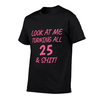 Womens Look At Me Turning All 25 & Shit Funny 25th Birthday Gift  Moisture-wicking T-Shirt