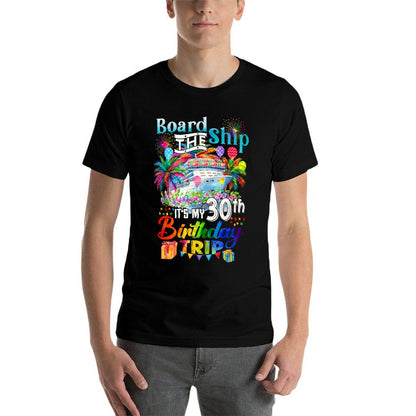 Board The Ship It's My 30th Birthday Trip Cruise Vacation  Wrinkle-resistant T-Shirt