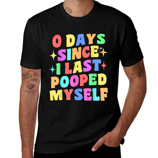 0 Days Since I Last Pooped Myself Funny Joke Meme Gag Gifts  Trendy Pattern T-Shirt