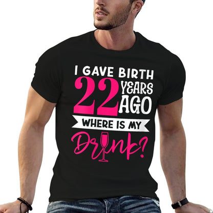 I Gave Birth 22 Years Ago Where Is My Drink Mom Son Birthday  Trendy Pattern T-Shirt