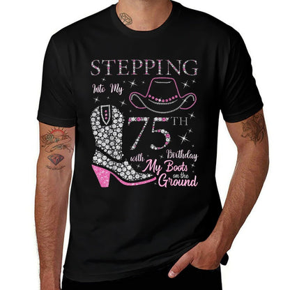 Stepping Into My 75th Birthday With My Boots On The Ground Comfortable T-Shirt