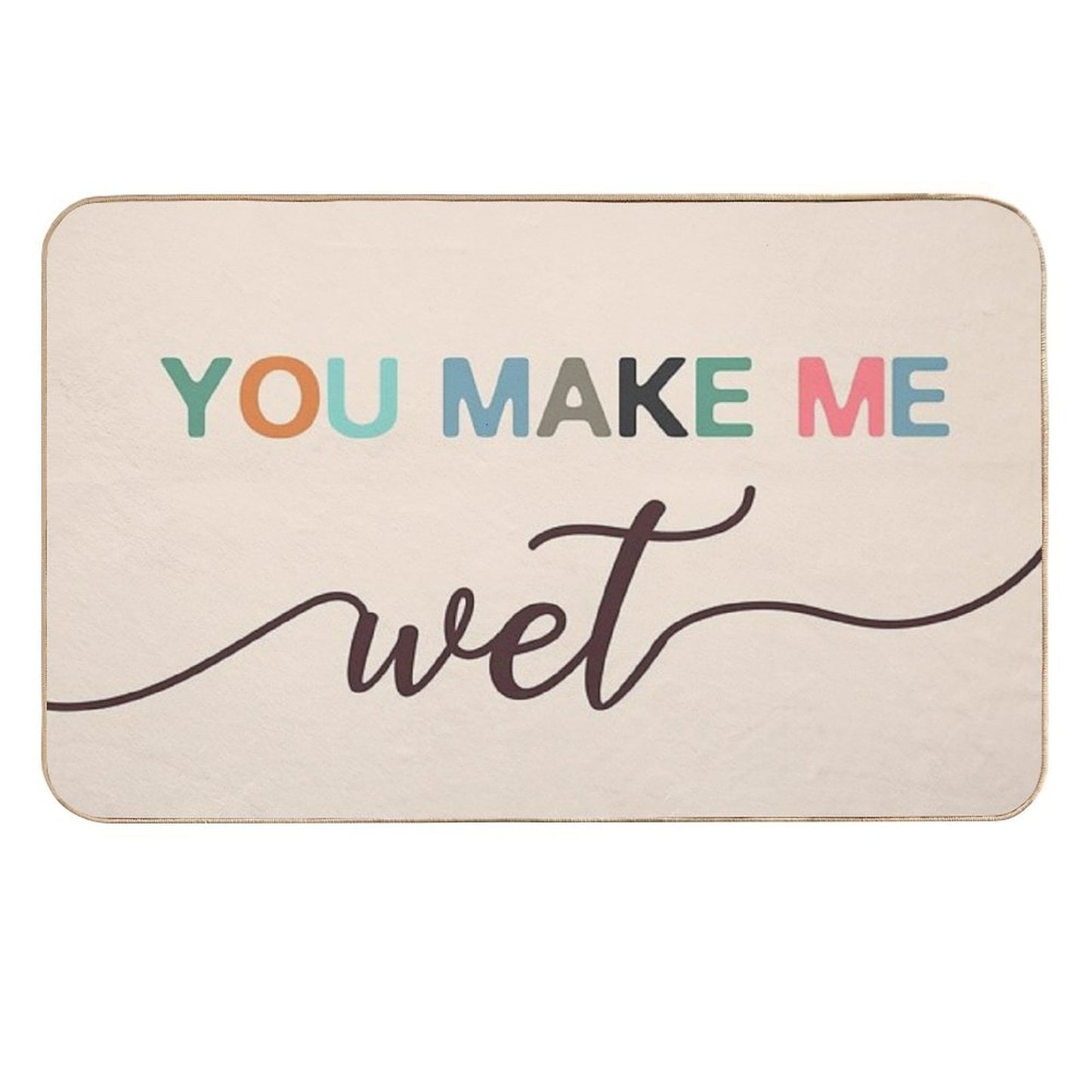 You Make Me Wet Mat  Fade-Resistant Bath Mat