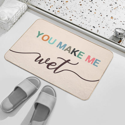 You Make Me Wet Mat  Fade-Resistant Bath Mat