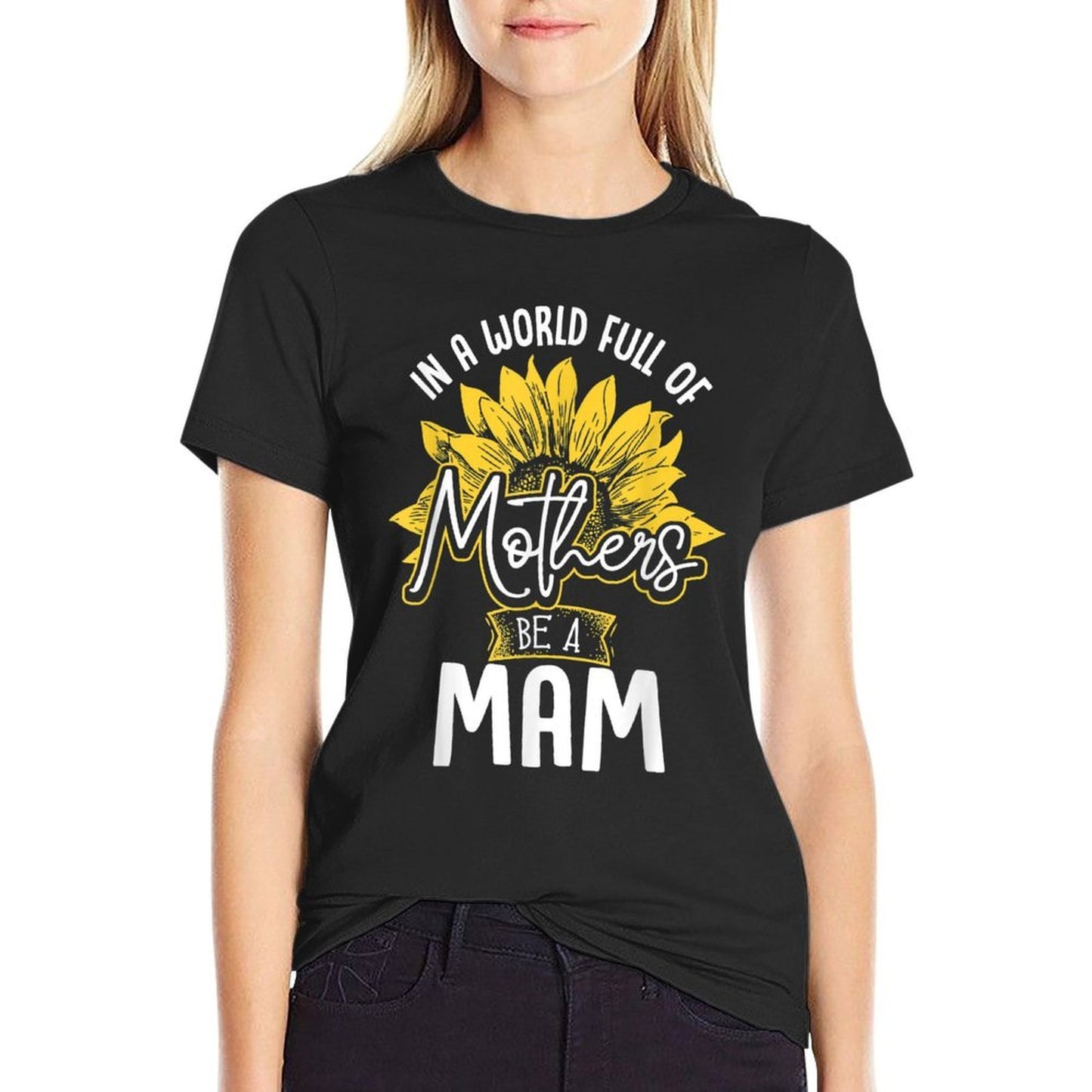 In A World Full Of Mothers Be A Mam Tshirt Gift  Summer-ready Fabric T-Shirt