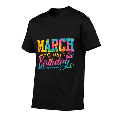 March Is My Birthday March Birth Month Tie Dye  Stretchy T-Shirt