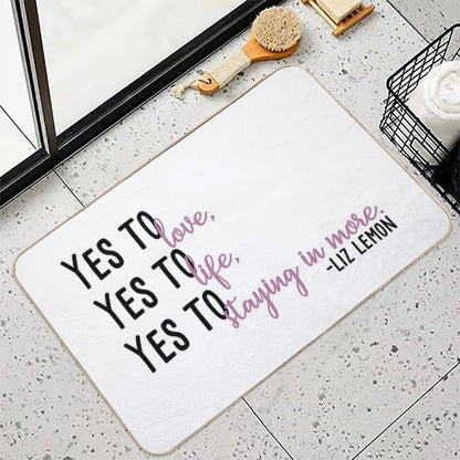 Yes to Love, Yes to Life, Yes to Staying in More  Easy Maintenance Bath Mat