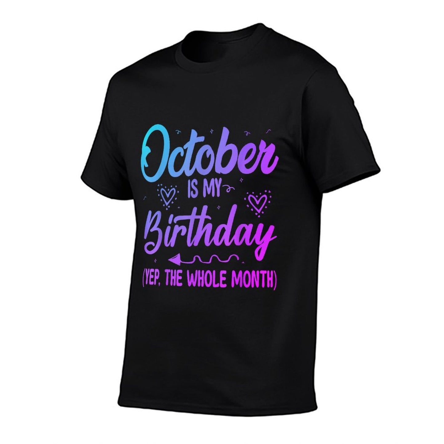 October Is My Birthday Yes The Whole Month Cute Birthday  Tagless Design T-Shirt
