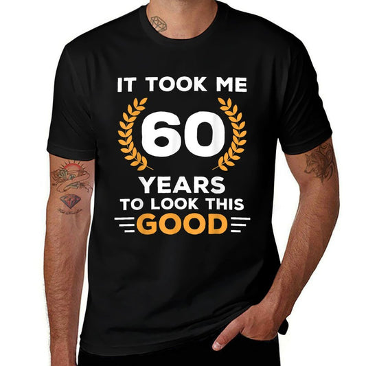 It Took Me 60 Years To Look This Good Happy 60th Birthday  Tagless Design T-Shirt