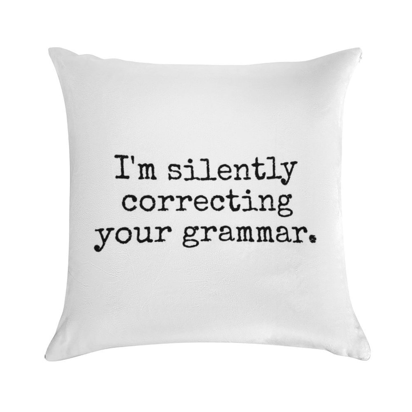 I’m Silently Correcting Your Grammar. Soft Fade-Resistant Throw Pillow