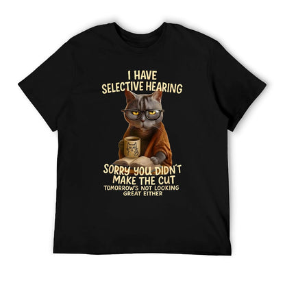Cat Have Selective Hearing You Didnt Make Cut Funny 0LZ3LI Cotton T-Shirt