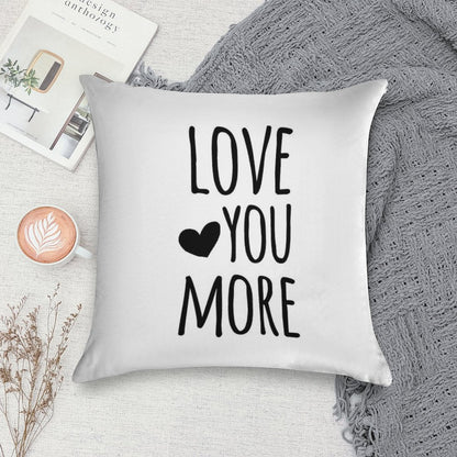 Love You More Quote Soft Easy Maintenance Throw Pillow